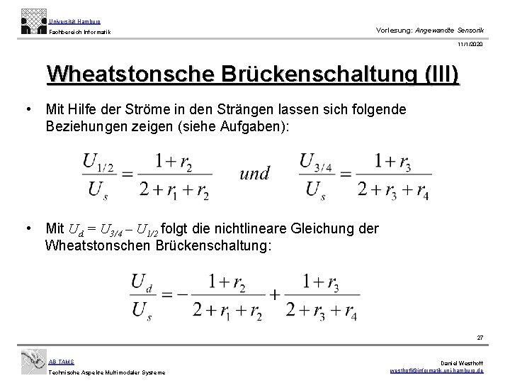 Universität Hamburg Fachbereich Informatik Vorlesung: Angewandte Sensorik 11/1/2020 Wheatstonsche Brückenschaltung (III) • Mit Hilfe