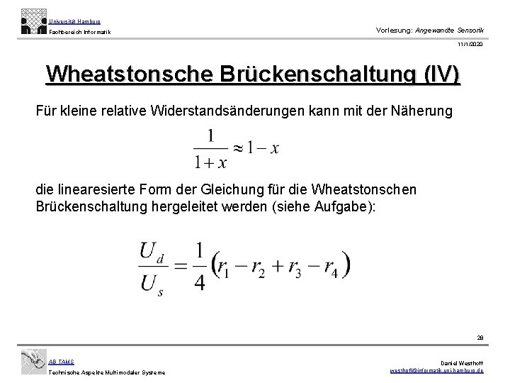 Universität Hamburg Fachbereich Informatik Vorlesung: Angewandte Sensorik 11/1/2020 Wheatstonsche Brückenschaltung (IV) Für kleine relative