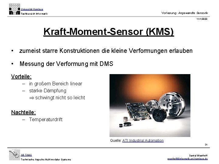 Universität Hamburg Vorlesung: Angewandte Sensorik Fachbereich Informatik 11/1/2020 Kraft-Moment-Sensor (KMS) • zumeist starre Konstruktionen