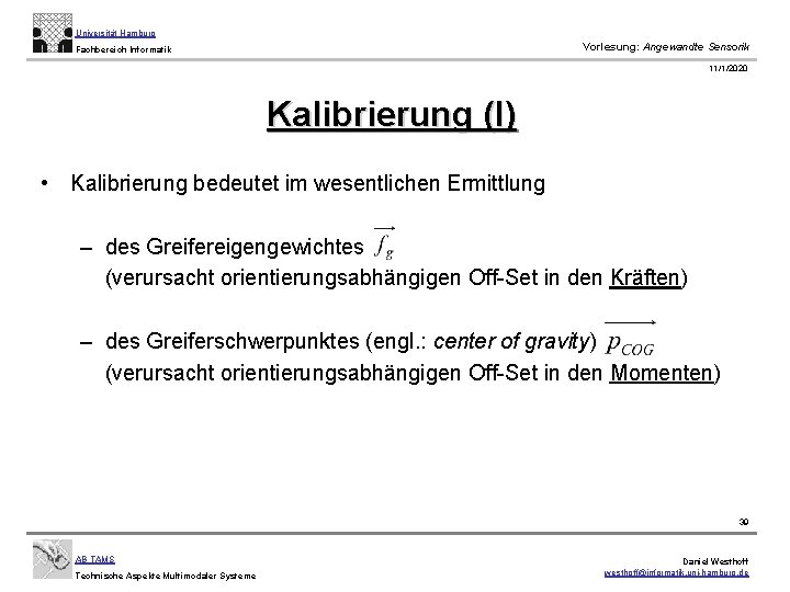 Universität Hamburg Vorlesung: Angewandte Sensorik Fachbereich Informatik 11/1/2020 Kalibrierung (I) • Kalibrierung bedeutet im