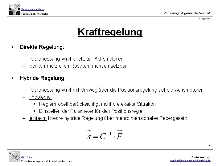 Universität Hamburg Vorlesung: Angewandte Sensorik Fachbereich Informatik 11/1/2020 Kraftregelung • Direkte Regelung: – Kraftmessung