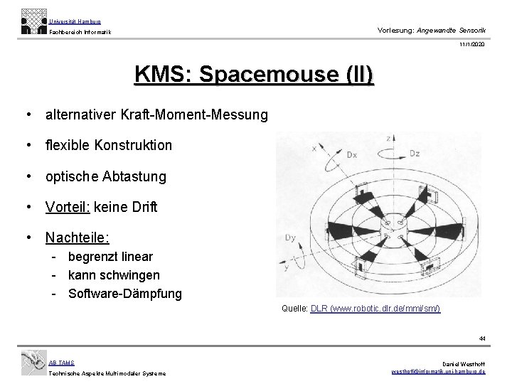 Universität Hamburg Vorlesung: Angewandte Sensorik Fachbereich Informatik 11/1/2020 KMS: Spacemouse (II) • alternativer Kraft-Moment-Messung