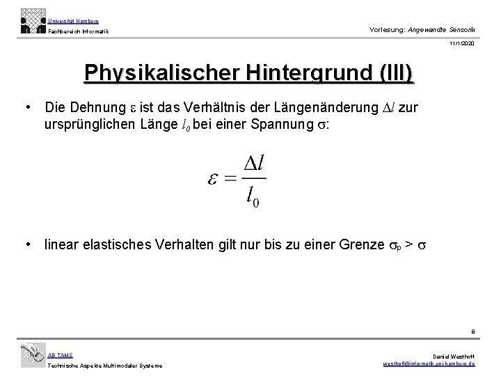 Universität Hamburg Fachbereich Informatik Vorlesung: Angewandte Sensorik 11/1/2020 Physikalischer Hintergrund (III) • Die Dehnung