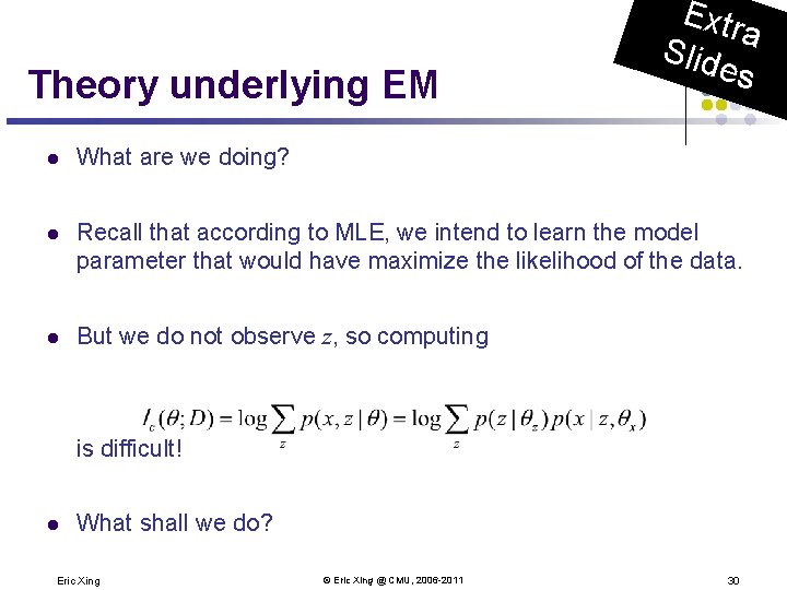 Theory underlying EM Extr a Slid es l What are we doing? l Recall