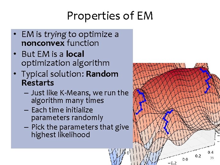 Properties of EM • EM is trying to optimize a nonconvex function • But