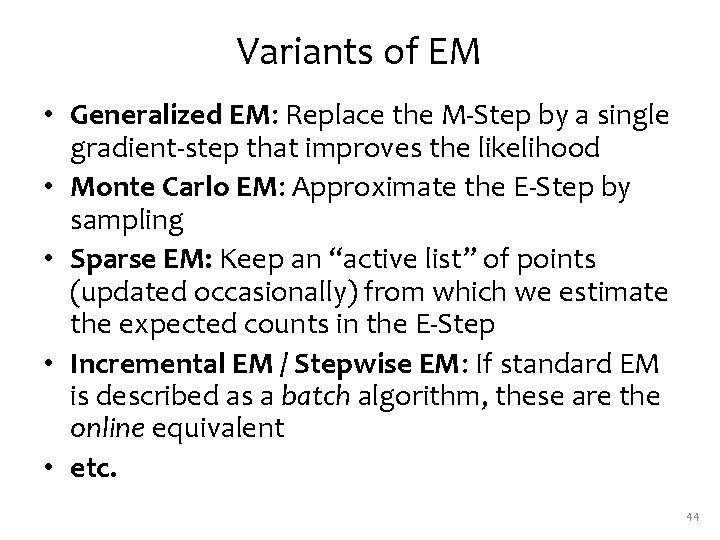 Variants of EM • Generalized EM: Replace the M-Step by a single gradient-step that