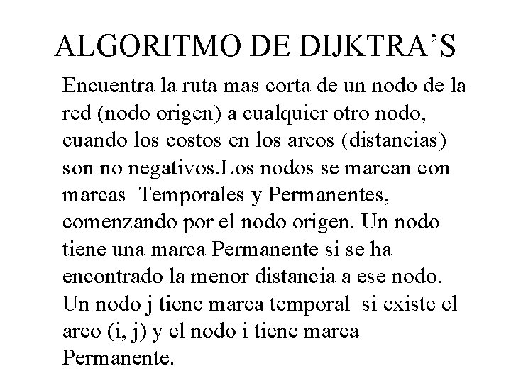 ALGORITMO DE DIJKTRA’S Encuentra la ruta mas corta de un nodo de la red