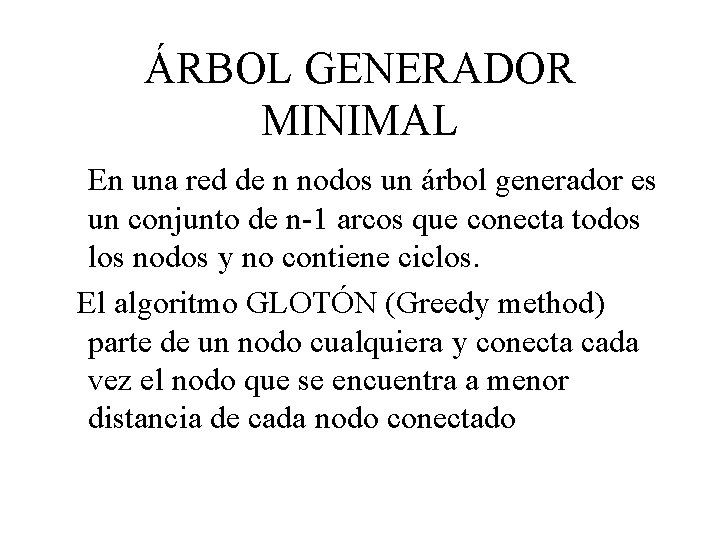 ÁRBOL GENERADOR MINIMAL En una red de n nodos un árbol generador es un