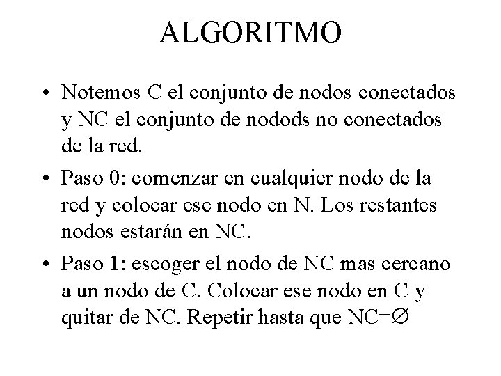 ALGORITMO • Notemos C el conjunto de nodos conectados y NC el conjunto de