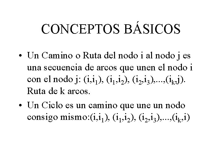 CONCEPTOS BÁSICOS • Un Camino o Ruta del nodo i al nodo j es