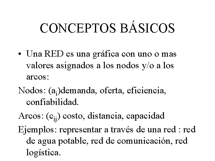 CONCEPTOS BÁSICOS • Una RED es una gráfica con uno o mas valores asignados