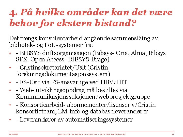 4. På hvilke områder kan det være behov for ekstern bistand? Det trengs konsulentarbeid