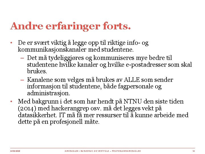 Andre erfaringer forts. • De er svært viktig å legge opp til riktige info-