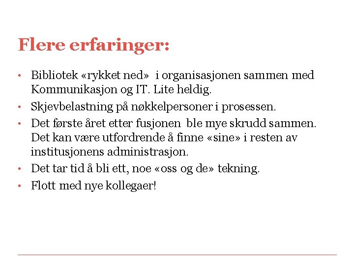 Flere erfaringer: • Bibliotek «rykket ned» i organisasjonen sammen med • • Kommunikasjon og