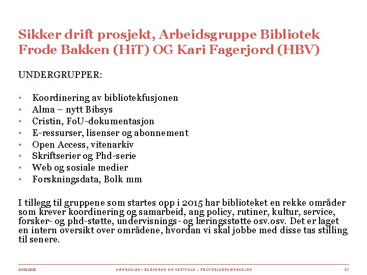 Sikker drift prosjekt, Arbeidsgruppe Bibliotek Frode Bakken (Hi. T) OG Kari Fagerjord (HBV) UNDERGRUPPER: