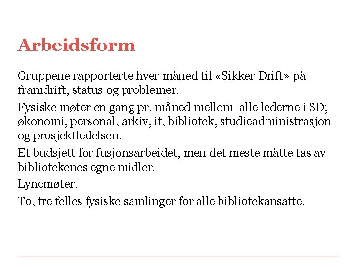 Arbeidsform Gruppene rapporterte hver måned til «Sikker Drift» på framdrift, status og problemer. Fysiske