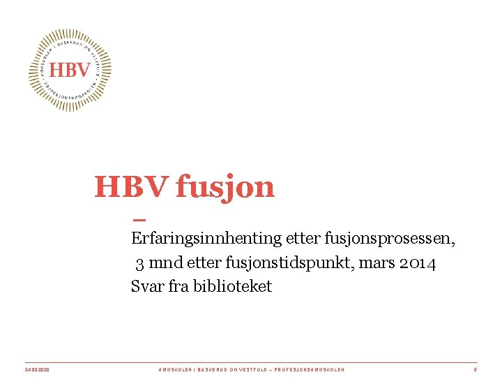 HBV fusjon Erfaringsinnhenting etter fusjonsprosessen, 3 mnd etter fusjonstidspunkt, mars 2014 Svar fra biblioteket