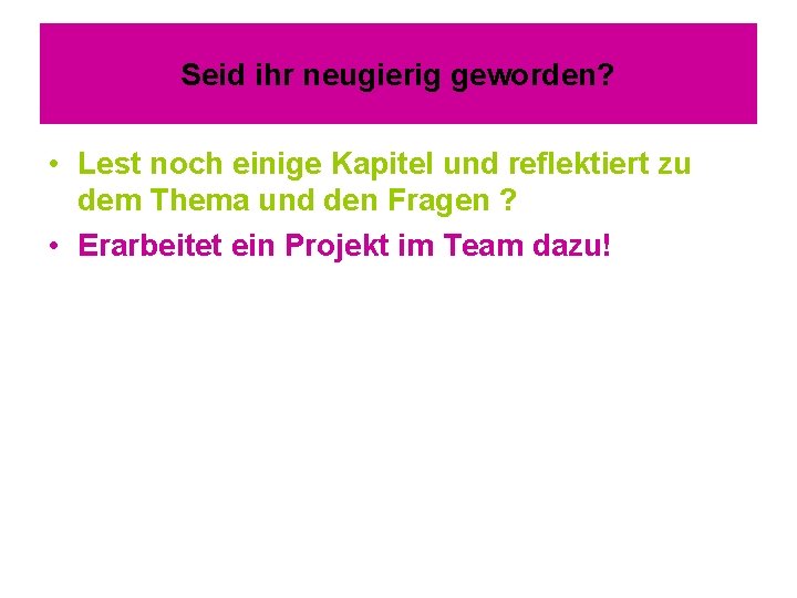 Seid ihr neugierig geworden? • Lest noch einige Kapitel und reflektiert zu dem Thema