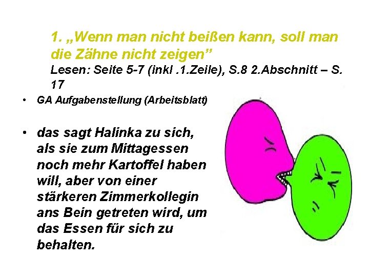 1. „Wenn man nicht beißen kann, soll man die Zähne nicht zeigen” Lesen: Seite