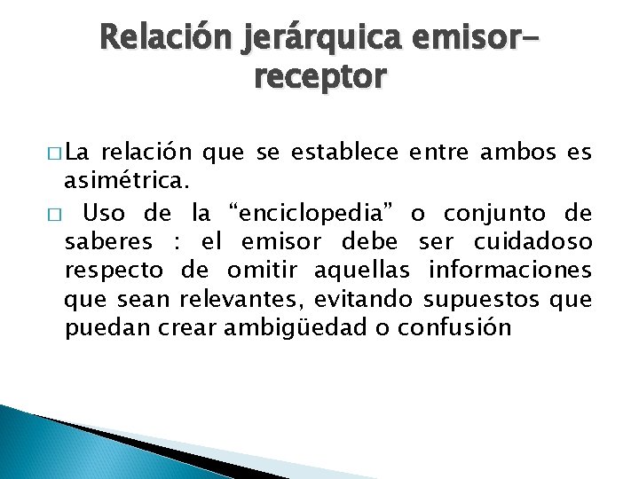 Relación jerárquica emisorreceptor � La relación que se establece entre ambos es asimétrica. �