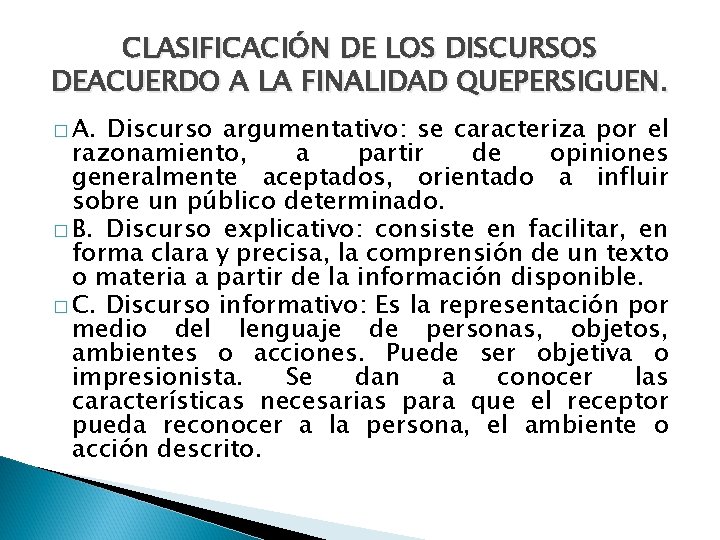 CLASIFICACIÓN DE LOS DISCURSOS DEACUERDO A LA FINALIDAD QUEPERSIGUEN. � A. Discurso argumentativo: se