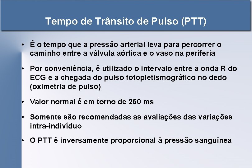 Tempo de Trânsito de Pulso (PTT) • É o tempo que a pressão arterial