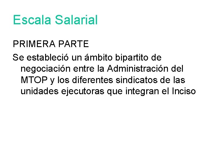 Escala Salarial PRIMERA PARTE Se estableció un ámbito bipartito de negociación entre la Administración