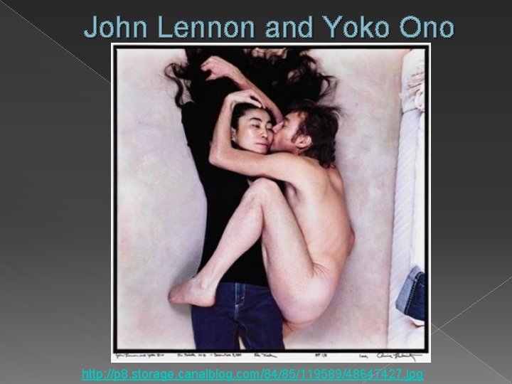 John Lennon and Yoko Ono http: //p 8. storage. canalblog. com/84/85/119589/48647427. jpg 