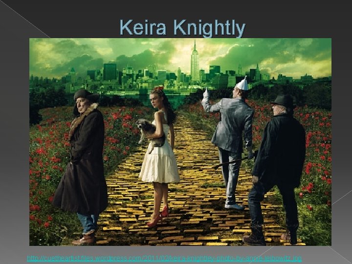 Keira Knightly http: //cuetheartist. files. wordpress. com/2011/02/keira-knightley-photo-by-annie-leibowitz. jpg 