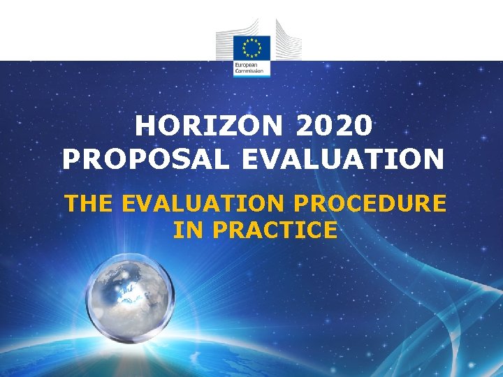 HORIZON 2020 PROPOSAL EVALUATION THE EVALUATION PROCEDURE IN PRACTICE 