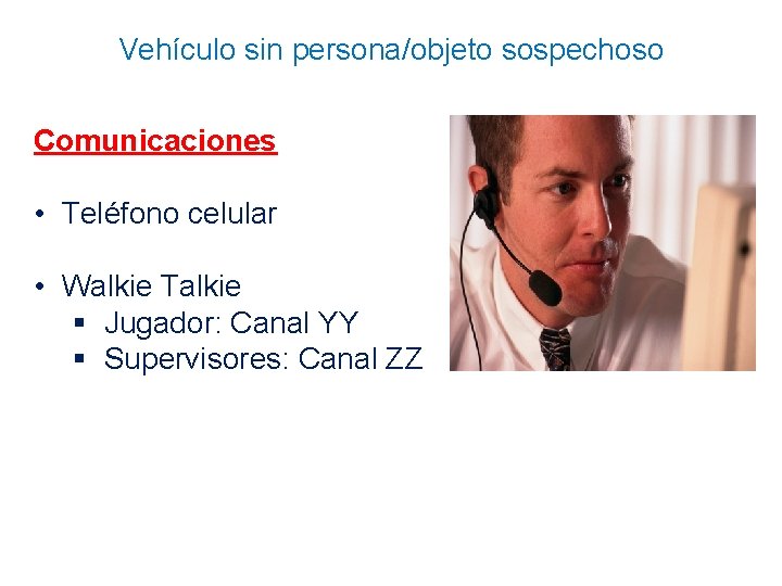Vehículo sin persona/objeto sospechoso Comunicaciones • Teléfono celular • Walkie Talkie § Jugador: Canal