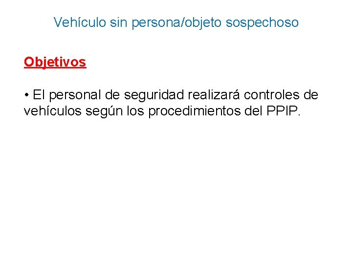 Vehículo sin persona/objeto sospechoso Objetivos • El personal de seguridad realizará controles de vehículos