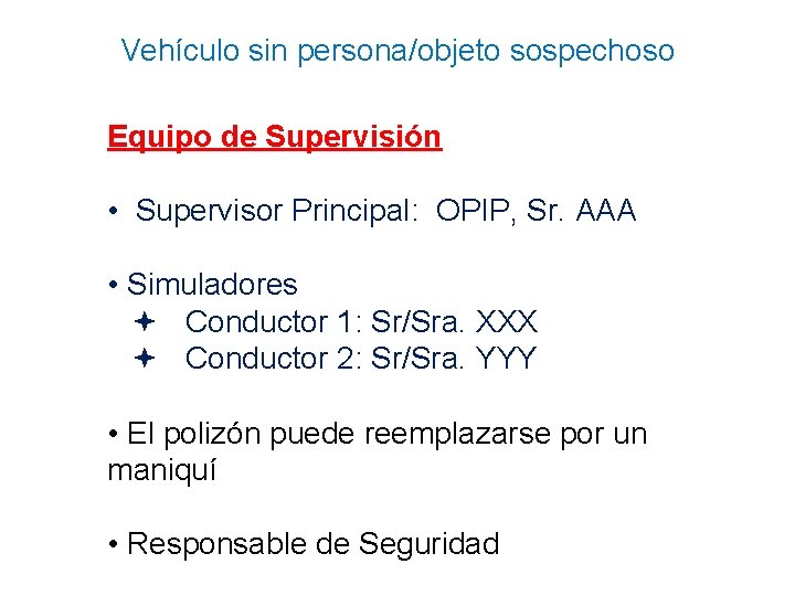 Vehículo sin persona/objeto sospechoso Equipo de Supervisión • Supervisor Principal: OPIP, Sr. AAA •