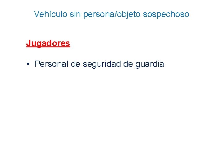 Vehículo sin persona/objeto sospechoso Jugadores • Personal de seguridad de guardia 