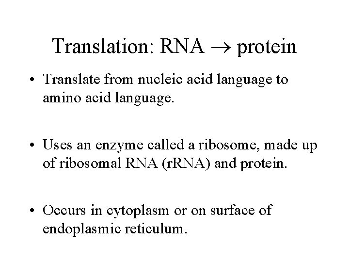 Translation: RNA ® protein • Translate from nucleic acid language to amino acid language.