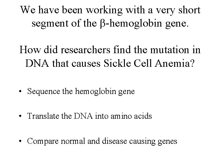 We have been working with a very short segment of the b-hemoglobin gene. How