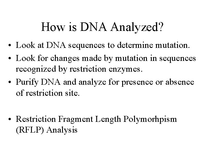 How is DNA Analyzed? • Look at DNA sequences to determine mutation. • Look