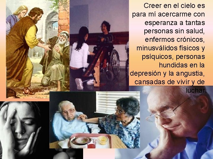 Creer en el cielo es para mí acercarme con esperanza a tantas personas sin