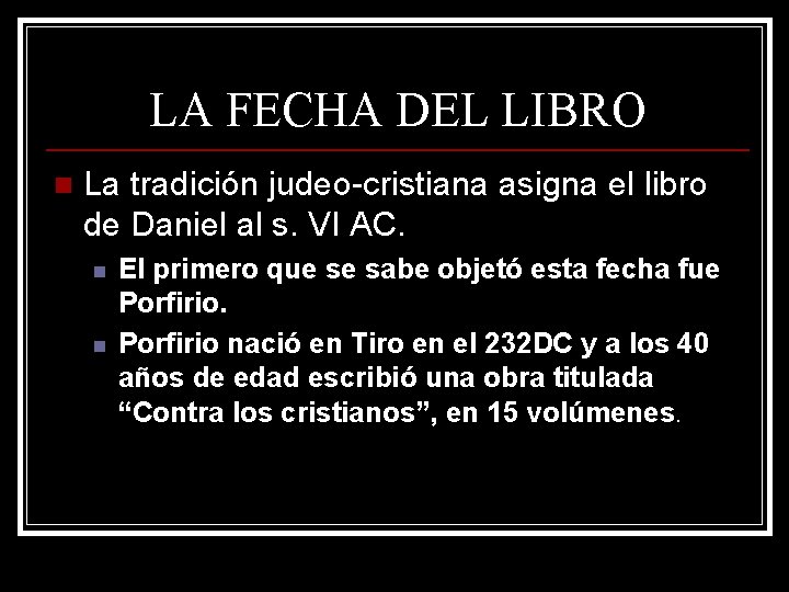 LA FECHA DEL LIBRO n La tradición judeo-cristiana asigna el libro de Daniel al LA FECHA DEL LIBRO n La tradición judeo-cristiana asigna el libro de Daniel al