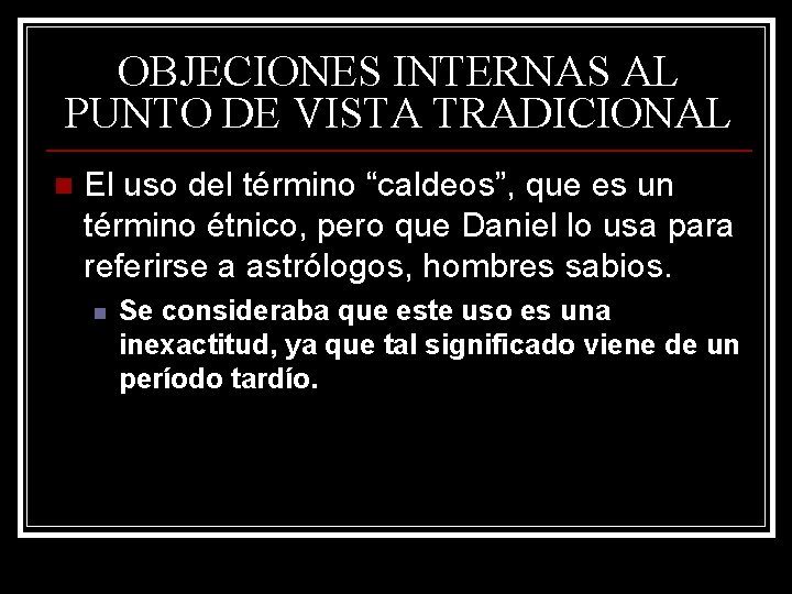 OBJECIONES INTERNAS AL PUNTO DE VISTA TRADICIONAL n El uso del término “caldeos”, que OBJECIONES INTERNAS AL PUNTO DE VISTA TRADICIONAL n El uso del término “caldeos”, que