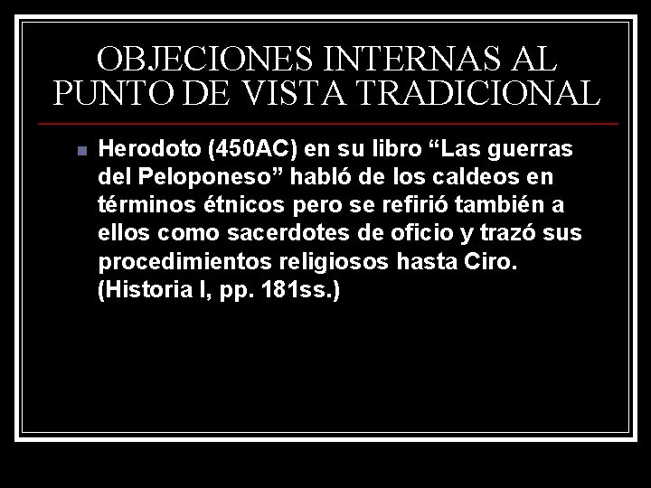OBJECIONES INTERNAS AL PUNTO DE VISTA TRADICIONAL n Herodoto (450 AC) en su libro OBJECIONES INTERNAS AL PUNTO DE VISTA TRADICIONAL n Herodoto (450 AC) en su libro
