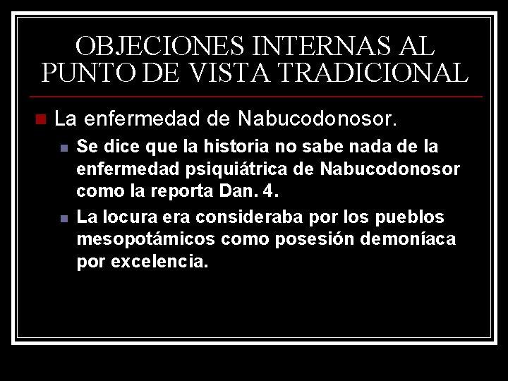 OBJECIONES INTERNAS AL PUNTO DE VISTA TRADICIONAL n La enfermedad de Nabucodonosor. n n OBJECIONES INTERNAS AL PUNTO DE VISTA TRADICIONAL n La enfermedad de Nabucodonosor. n n