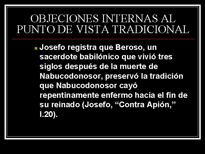 OBJECIONES INTERNAS AL PUNTO DE VISTA TRADICIONAL n Josefo registra que Beroso, un sacerdote OBJECIONES INTERNAS AL PUNTO DE VISTA TRADICIONAL n Josefo registra que Beroso, un sacerdote