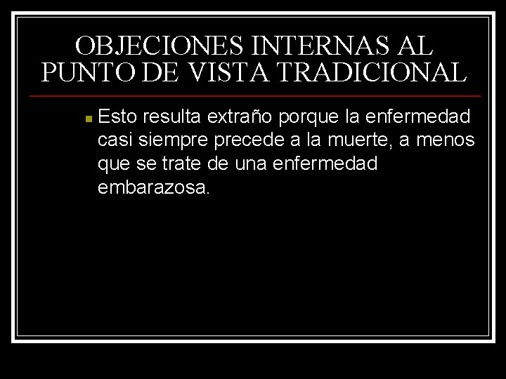 OBJECIONES INTERNAS AL PUNTO DE VISTA TRADICIONAL n Esto resulta extraño porque la enfermedad OBJECIONES INTERNAS AL PUNTO DE VISTA TRADICIONAL n Esto resulta extraño porque la enfermedad