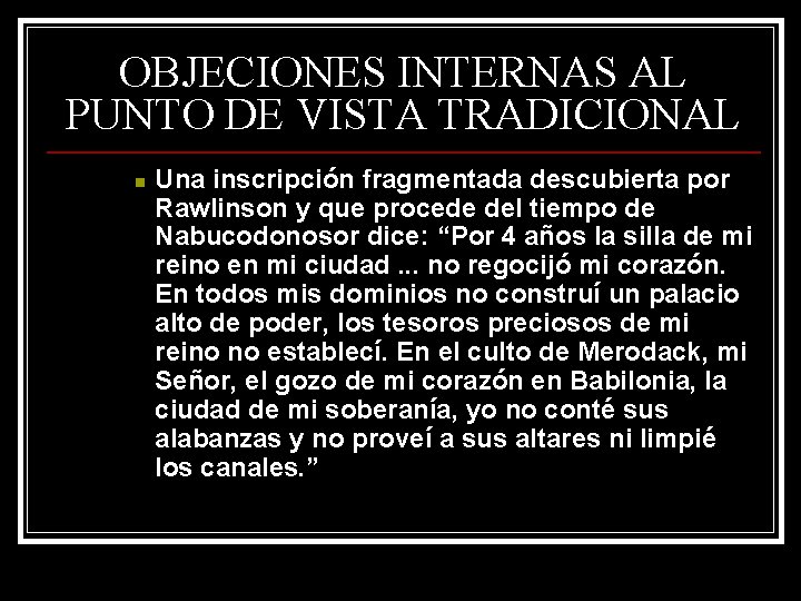 OBJECIONES INTERNAS AL PUNTO DE VISTA TRADICIONAL n Una inscripción fragmentada descubierta por Rawlinson OBJECIONES INTERNAS AL PUNTO DE VISTA TRADICIONAL n Una inscripción fragmentada descubierta por Rawlinson
