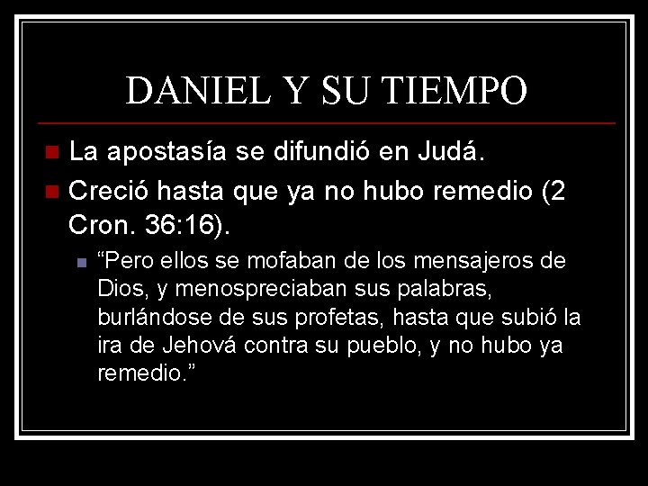 DANIEL Y SU TIEMPO La apostasía se difundió en Judá. n Creció hasta que DANIEL Y SU TIEMPO La apostasía se difundió en Judá. n Creció hasta que