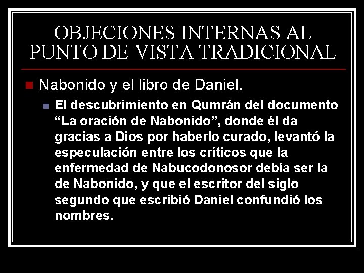 OBJECIONES INTERNAS AL PUNTO DE VISTA TRADICIONAL n Nabonido y el libro de Daniel. OBJECIONES INTERNAS AL PUNTO DE VISTA TRADICIONAL n Nabonido y el libro de Daniel.