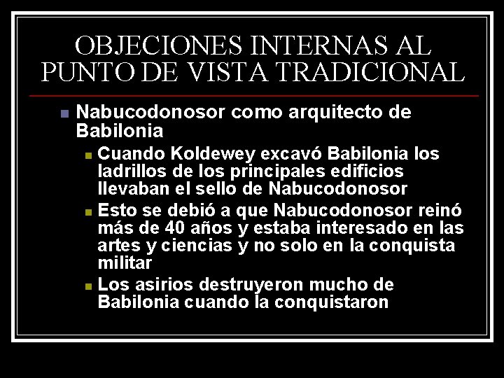 OBJECIONES INTERNAS AL PUNTO DE VISTA TRADICIONAL n Nabucodonosor como arquitecto de Babilonia Cuando OBJECIONES INTERNAS AL PUNTO DE VISTA TRADICIONAL n Nabucodonosor como arquitecto de Babilonia Cuando