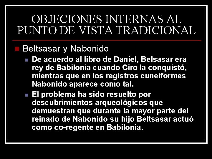 OBJECIONES INTERNAS AL PUNTO DE VISTA TRADICIONAL n Beltsasar y Nabonido n n De OBJECIONES INTERNAS AL PUNTO DE VISTA TRADICIONAL n Beltsasar y Nabonido n n De