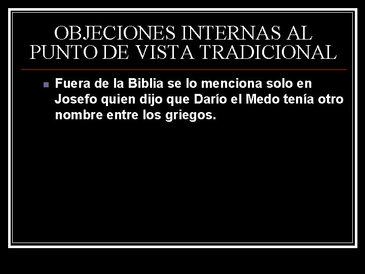OBJECIONES INTERNAS AL PUNTO DE VISTA TRADICIONAL n Fuera de la Biblia se lo OBJECIONES INTERNAS AL PUNTO DE VISTA TRADICIONAL n Fuera de la Biblia se lo